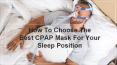 How to Choose the Best Cpap Mask That Matches Your Sleep Position PowerPoint PPT Presentation