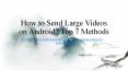 7 Ways on How to Send Large Videos on Android? [Can't Miss]