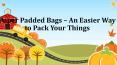 An Easier Way to Pack Your Things | Paper Padded Bags PowerPoint PPT Presentation