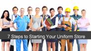 7 steps to start your uniform store
