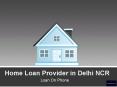 Home Loan Provider in Delhi NCR | Loan On Phone PowerPoint PPT Presentation