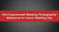 Hire Experienced Wedding Photographer Melbourne for Grand Wedding Day PowerPoint PPT Presentation