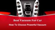 How To Choose Powerful Car Vacuum