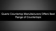 Quartz Countertop Manufacturers Offers Best Range of Countertops PowerPoint PPT Presentation
