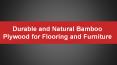 Durable and Natural Bamboo Plywood for Flooring and Furniture PowerPoint PPT Presentation