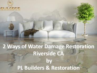 2 Ways of Water Damage Restoration Riverside CA by PL Builders & Restoration