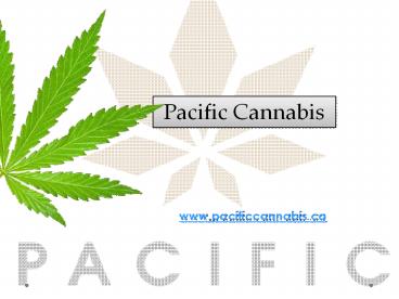 Online Marijuana Dispensary - pacificcannabis.ca