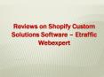 Reviews on Shopify Custom Solutions Software – Etraffic Webexpert PowerPoint PPT Presentation