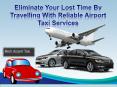 Eliminate Your Lost Time By Travelling With Reliable Airport Taxi Services PowerPoint PPT Presentation