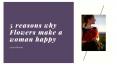 5 reasons why Flowers make a woman happy PowerPoint PPT Presentation