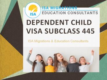 Dependent Child Visa Subclass 445 | ISA Migrations & Education Consultants