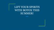 LIFT YOUR SPIRITS WITH BOTOX THIS SUMMER!
