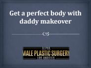 Get a perfect body with daddy makeover