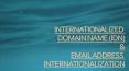 INTERNATIONALIZED DOMAIN NAME (IDN) & EMAIL ADDRESS INTERNATIONALIZATION PowerPoint PPT Presentation