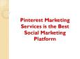 Pinterest Marketing Services is the Best Social Marketing Platform PowerPoint PPT Presentation