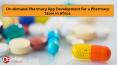 On-demand Pharmacy App Development for a Pharmacy Store in Africa PowerPoint PPT Presentation
