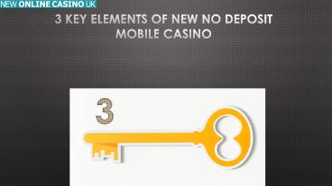 3 Key Elements of New No Deposit Mobile Casino