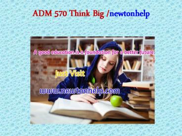 ADM 570 Think Big/newtonhelp.com  