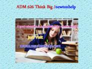 ADM 626 Think Big/newtonhelp.com  