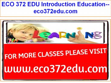 ECO 372 EDU Introduction Education--eco372edu.com