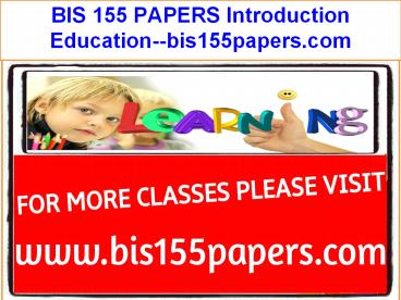 BIS 155 PAPERS Introduction Education--bis155papers.com