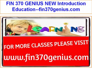 FIN 370 GENIUS NEW Introduction Education--fin370genius.com