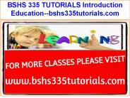 BSHS 335 TUTORIALS Introduction Education--bshs335tutorials.com