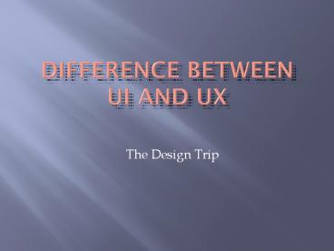 Difference between UI and UX design-The Design Trip