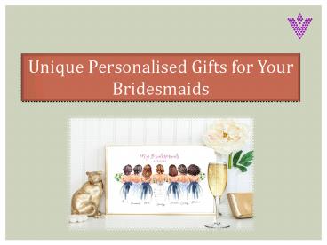 Unique Personalised Gifts for Your Bridesmaids