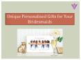 Unique Personalised Gifts for Your Bridesmaids PowerPoint PPT Presentation
