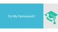 Do My Homework PowerPoint PPT Presentation