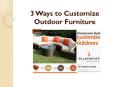 3 Ways to Customize Outdoor Furniture PowerPoint PPT Presentation