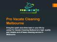 Pro Vacate Cleaning Melbourne Best End of Lease Cleaning in Melbourne PowerPoint PPT Presentation