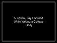 5 tips to stay focused while writing a college essay PowerPoint PPT Presentation