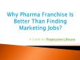 Why Pharma Franchise Is Better Than Finding Marketing Jobs? PowerPoint PPT Presentation