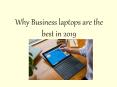 Why Business laptops are the best in 2019 PowerPoint PPT Presentation