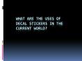 What are the uses of decal stickers in the current world? PowerPoint PPT Presentation