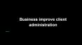 Business improve client administration PowerPoint PPT Presentation