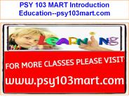 PSY 103 MART Introduction Education--psy103mart.com