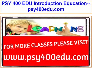 PSY 400 EDU Introduction Education--psy400edu.com