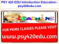 PSY 420 EDU Introduction Education--psy420edu.com PowerPoint PPT Presentation