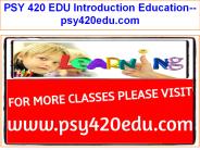 PSY 420 EDU Introduction Education--psy420edu.com
