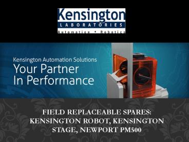 Field Replaceable Spares: Kensington Robot, Kensington Stage, Newport PM500