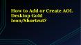 How to Add or Create AOL Desktop Gold Icon/Shortcut? PowerPoint PPT Presentation