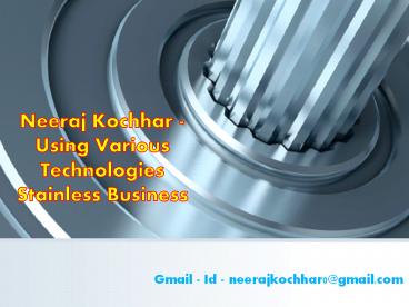 Various Technologies Stainless Business - Neeraj Kochhar