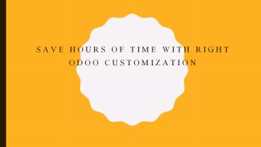 Save Hours Of Time with Right Odoo Customization
