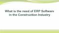 What is the need of ERP Software in the Construction Industry PowerPoint PPT Presentation