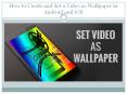 How to Create and Set a Video as Wallpaper in Android and iOS PowerPoint PPT Presentation