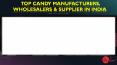 Top candy manufacturers, wholesalers & supplier in India.