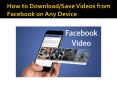 How to Download/Save Videos from Facebook on Any Device PowerPoint PPT Presentation